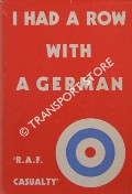 I Had a Row with a German by R.A.F. Casualty [GLEAVE, Tom P.]
